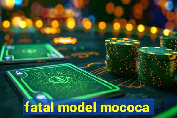 fatal model mococa